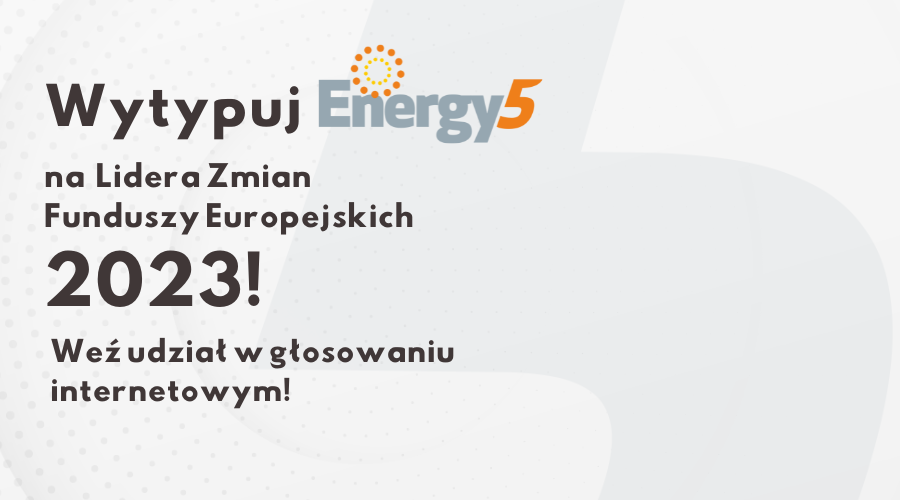 Energy5 pretendentem do otrzymania tytułu Lidera Zmian Funduszy Europejskich!